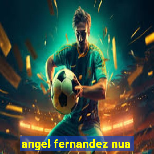 angel fernandez nua